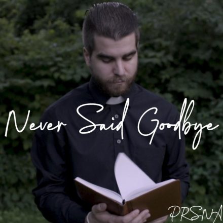 695754--73E47D7B-25C9-4BC1-9A1FA6304B21367F--1582820292--PRSNANeverSaidGoodbyeSingleCover